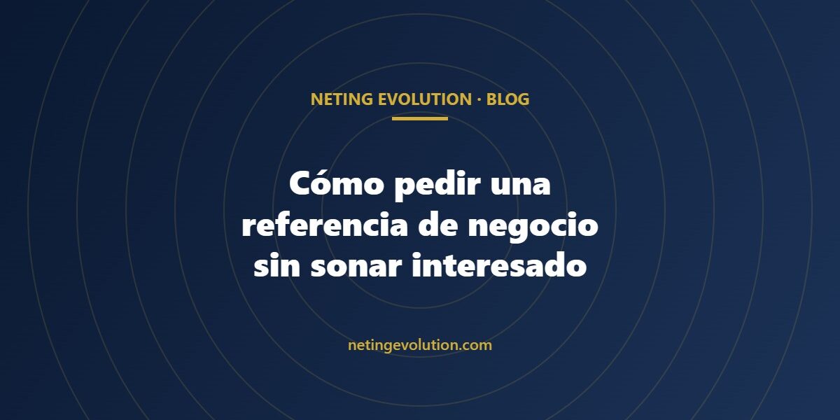Cómo pedir una referencia de negocio sin sonar interesado