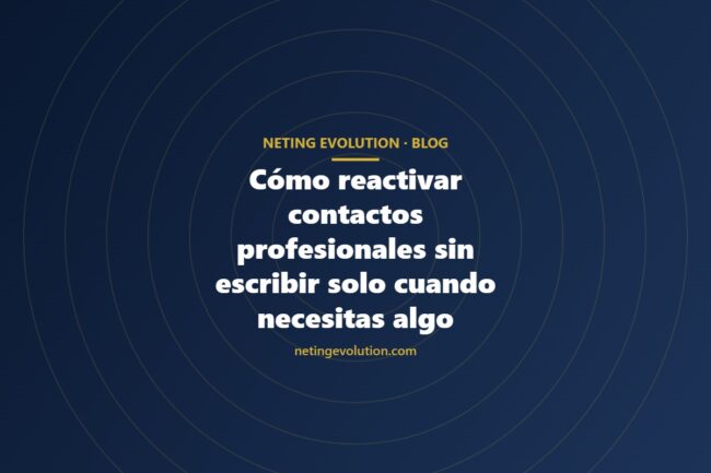 Cómo reactivar contactos profesionales sin escribir solo cuando necesitas algo