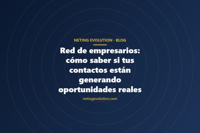 Red de empresarios: cómo saber si tus contactos están generando oportunidades reales